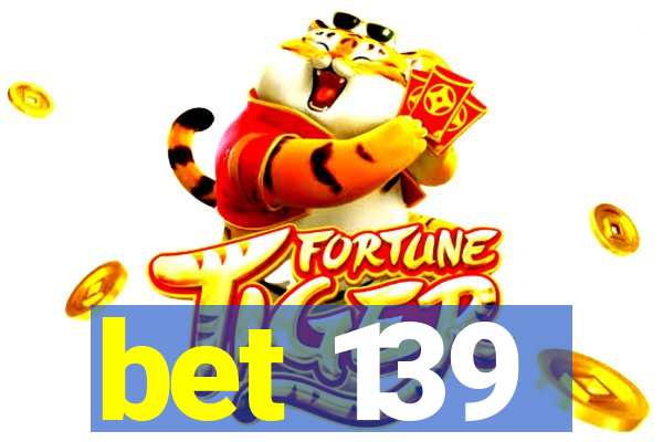 bet 139